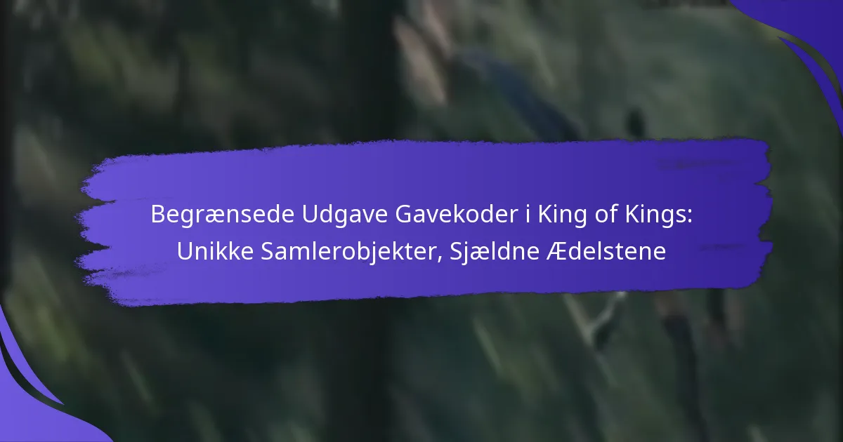 Begrænsede Udgave Gavekoder i King of Kings: Unikke Samlerobjekter, Sjældne Ædelstene