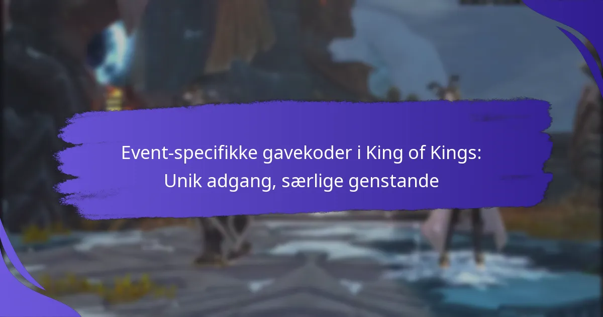 Event-specifikke gavekoder i King of Kings: Unik adgang, særlige genstande