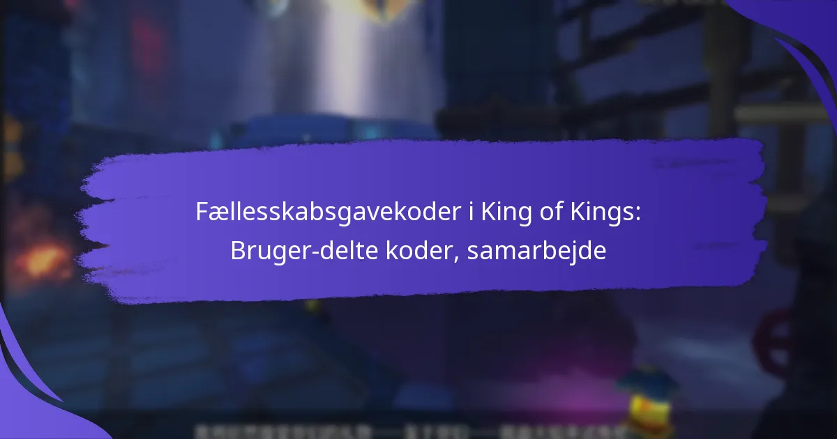 Fællesskabsgavekoder i King of Kings: Bruger-delte koder, samarbejde