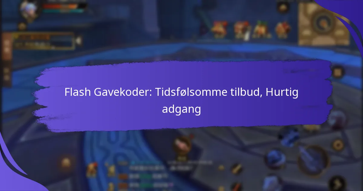 Flash Gavekoder: Tidsfølsomme tilbud, Hurtig adgang