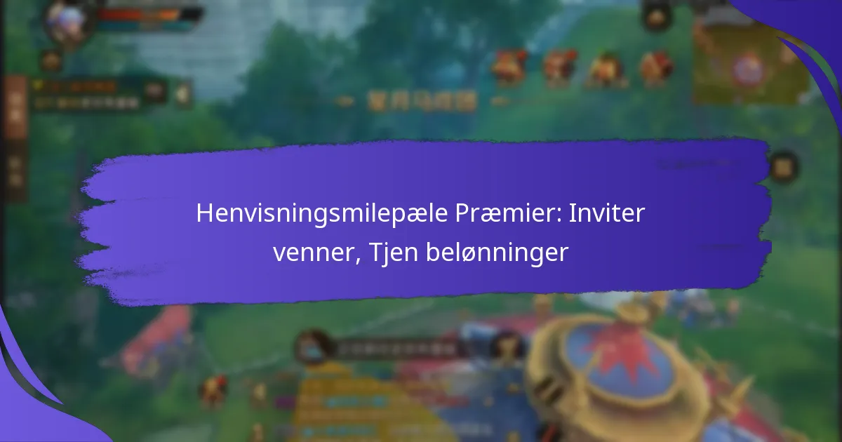 Henvisningsmilepæle Præmier: Inviter venner, Tjen belønninger