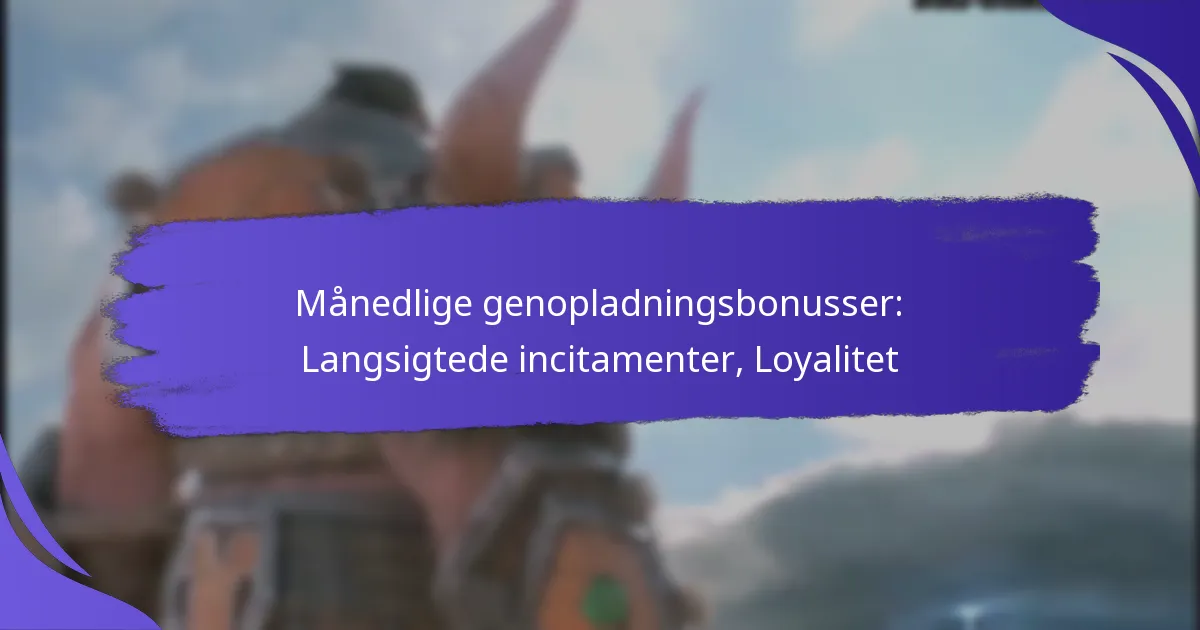 Månedlige genopladningsbonusser: Langsigtede incitamenter, Loyalitet