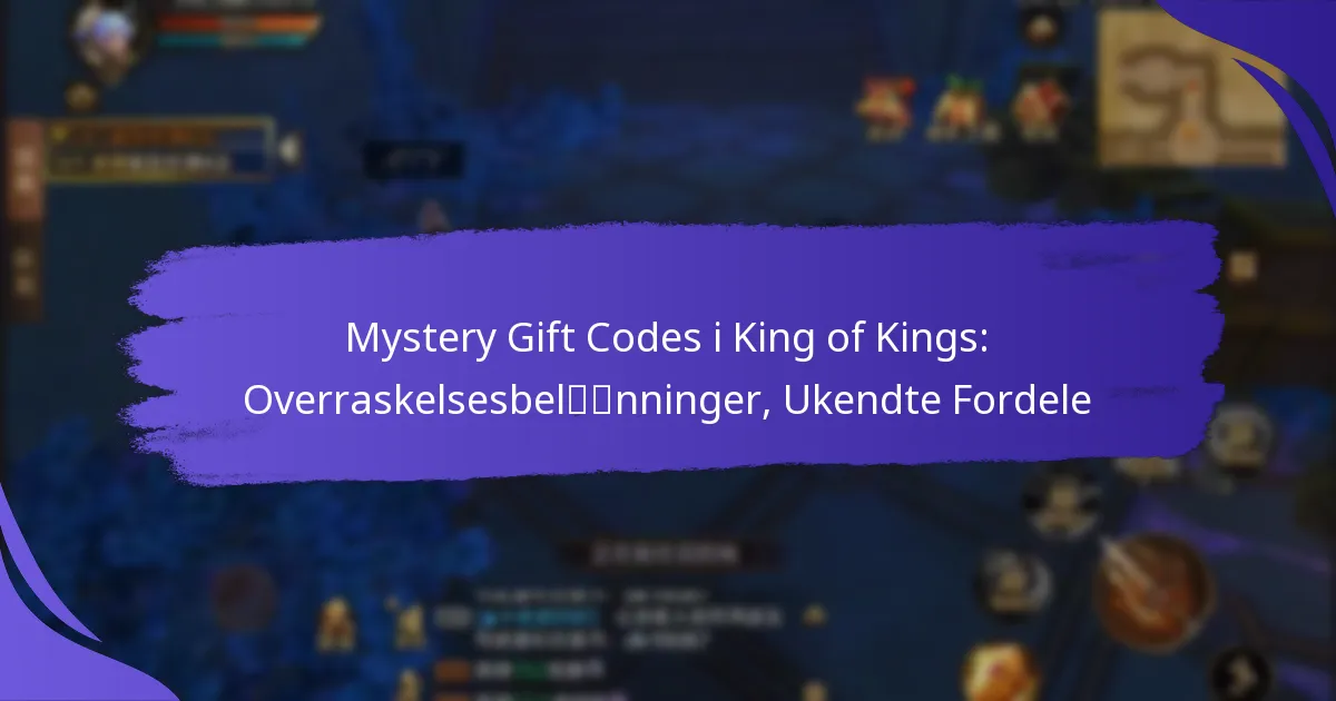 Mystery Gift Codes i King of Kings: Overraskelsesbelønninger, Ukendte Fordele