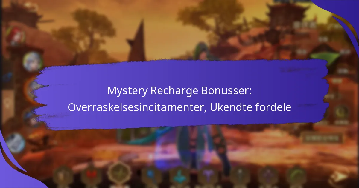 Mystery Recharge Bonusser: Overraskelsesincitamenter, Ukendte fordele