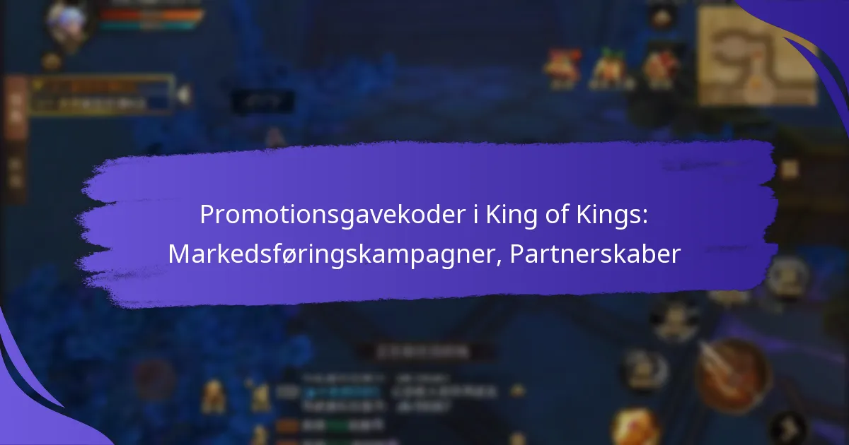 Promotionsgavekoder i King of Kings: Markedsføringskampagner, Partnerskaber