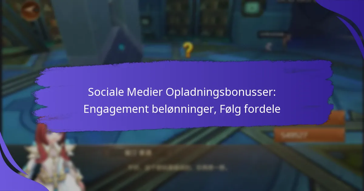 Sociale Medier Opladningsbonusser: Engagement belønninger, Følg fordele
