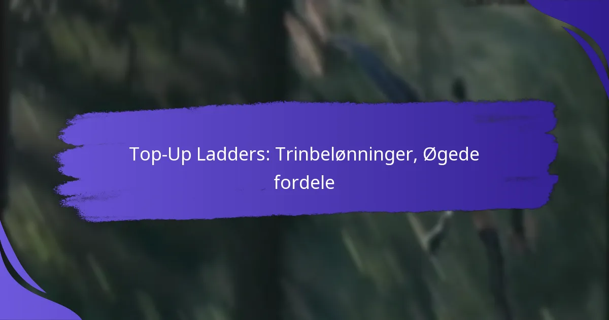 Top-Up Ladders: Trinbelønninger, Øgede fordele