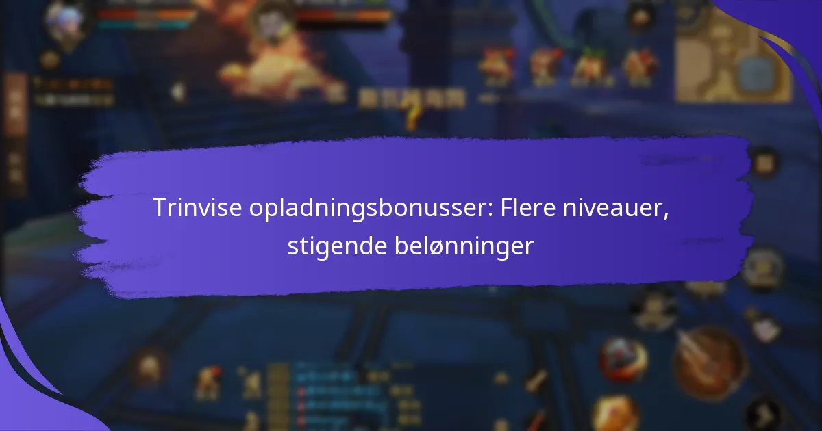 Trinvise opladningsbonusser: Flere niveauer, stigende belønninger