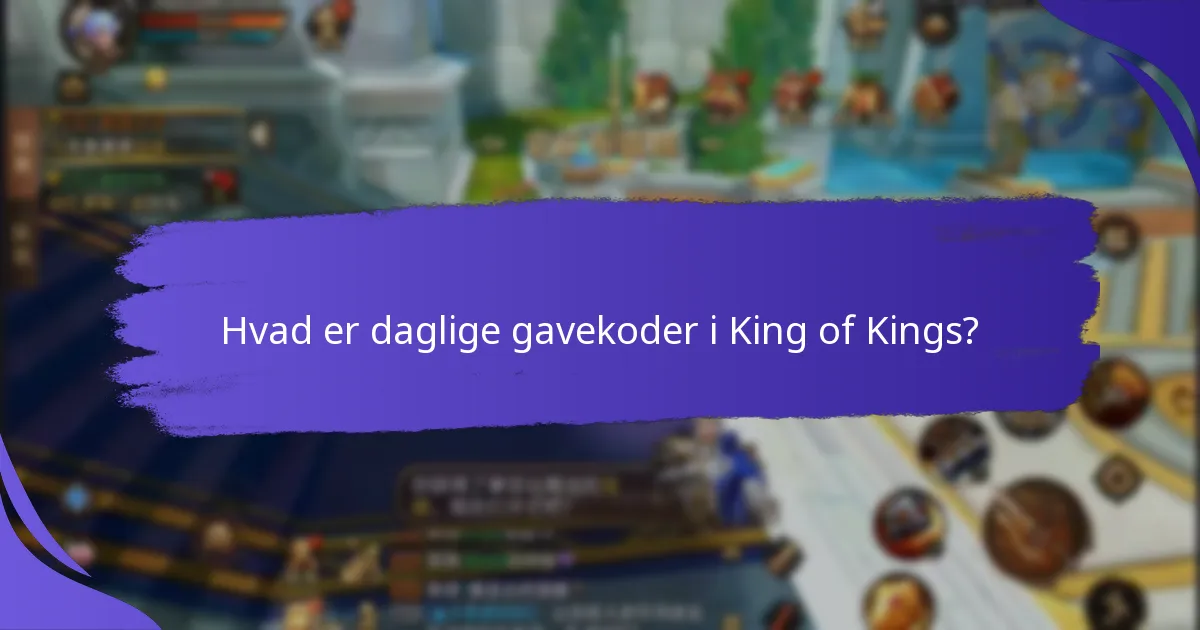 Hvordan finder jeg aktuelle daglige gavekoder til King of Kings?