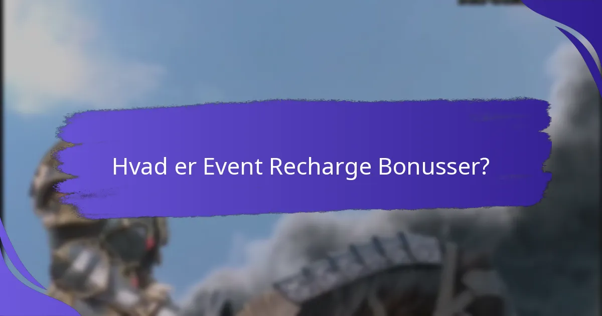 Hvornår er Event Recharge Bonusser tilgængelige?