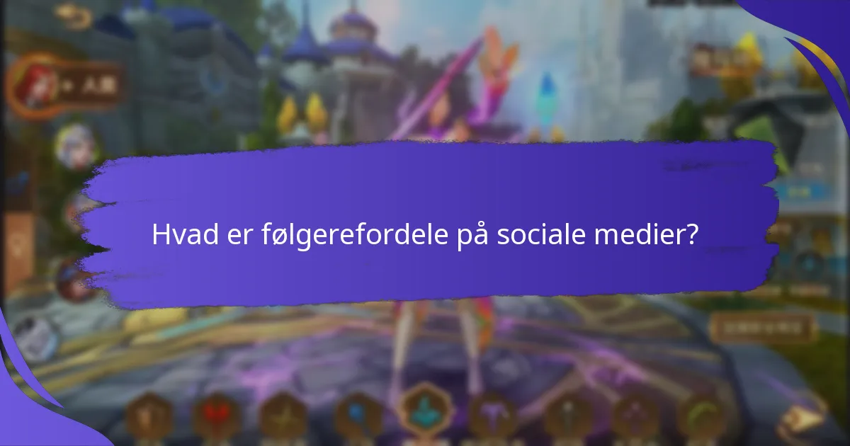 Hvad er følgerefordele på sociale medier?