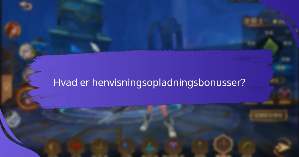 Hvilke typer henvisningsopladningsbonusser er tilgængelige?