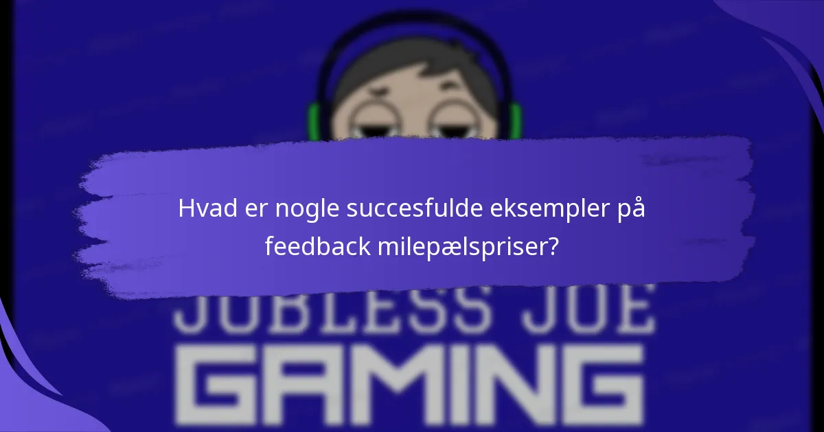 Hvad er nogle succesfulde eksempler på feedback milepælspriser?