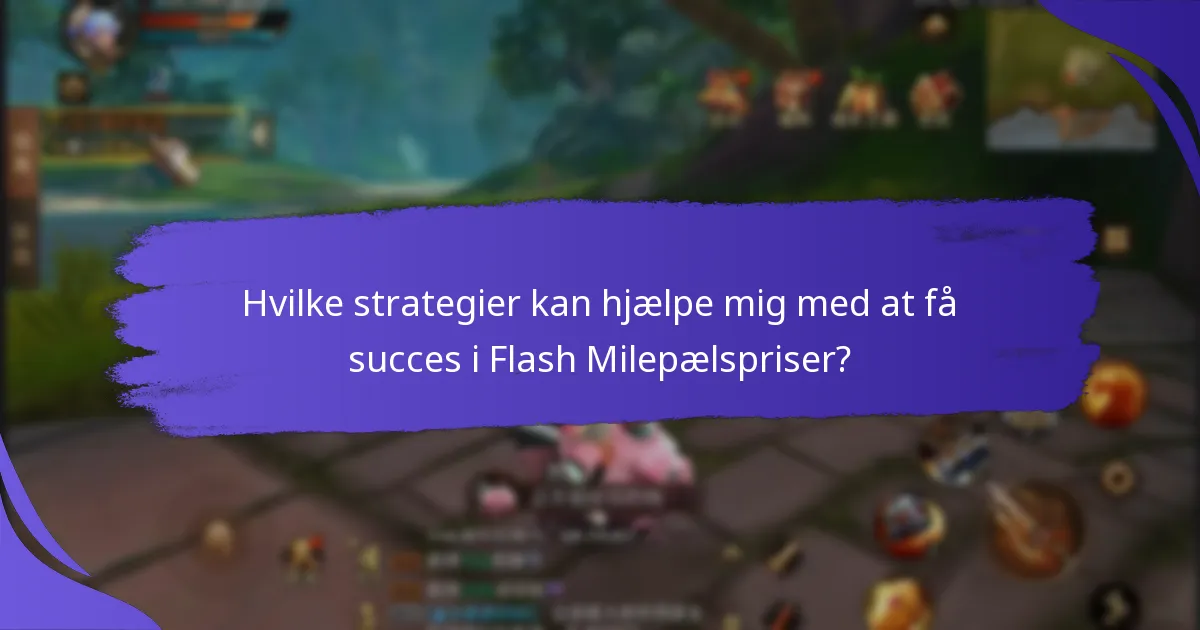 Hvornår er Flash Milepælspriser tilgængelige?
