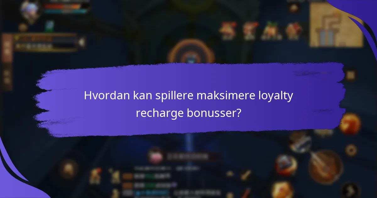 Hvordan kan spillere maksimere loyalty recharge bonusser?