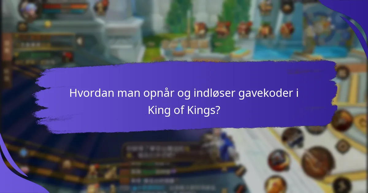 Hvordan man opnår og indløser gavekoder i King of Kings?